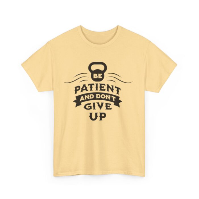 Be Patient and Never Give Up Motivational Gym T-Shirt – Fitness Apparel for Men & Women tee - Image 19