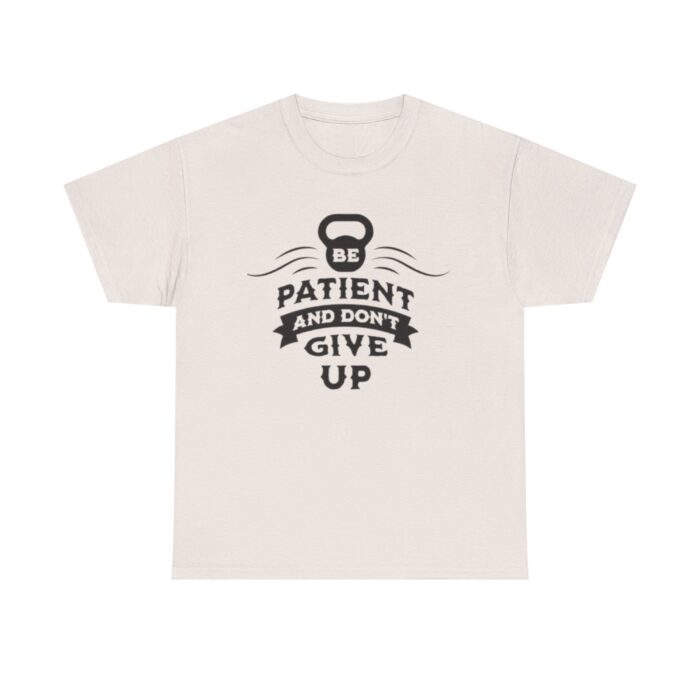 Be Patient and Never Give Up Motivational Gym T-Shirt – Fitness Apparel for Men & Women tee - Image 13