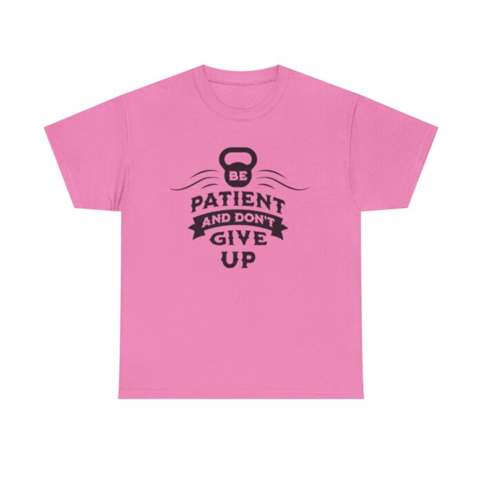 Be Patient and Never Give Up Motivational Gym T-Shirt – Fitness Apparel for Men & Women tee - Image 37