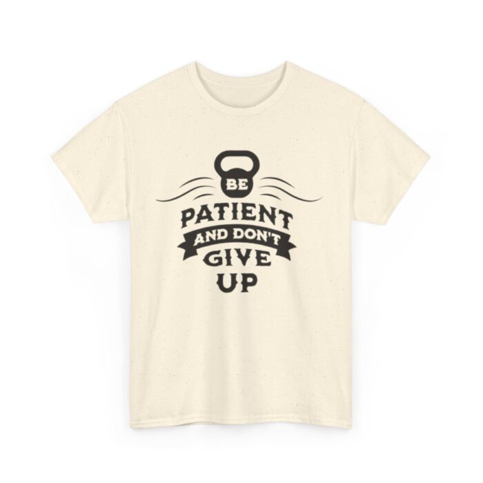 Be Patient and Never Give Up Motivational Gym T-Shirt – Fitness Apparel for Men & Women tee - Image 27
