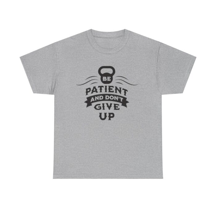 Be Patient and Never Give Up Motivational Gym T-Shirt – Fitness Apparel for Men & Women tee - Image 21