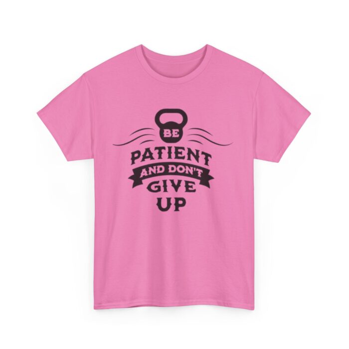 Be Patient and Never Give Up Motivational Gym T-Shirt – Fitness Apparel for Men & Women tee - Image 39