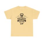 Be Patient and Never Give Up Motivational Gym T-Shirt – Fitness Apparel for Men & Women tee - Image 17