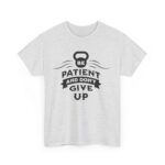 Be Patient and Never Give Up Motivational Gym T-Shirt – Fitness Apparel for Men & Women tee - Image 7