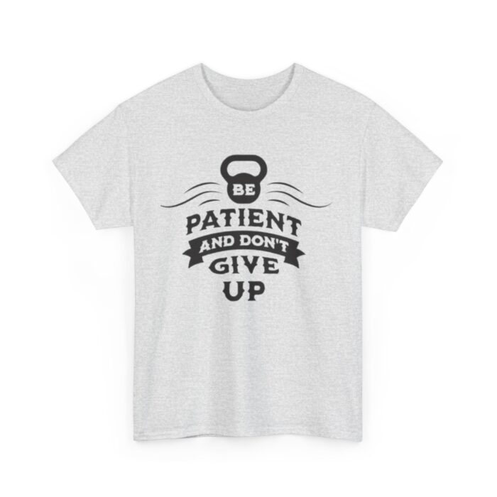 Be Patient and Never Give Up Motivational Gym T-Shirt – Fitness Apparel for Men & Women tee - Image 7