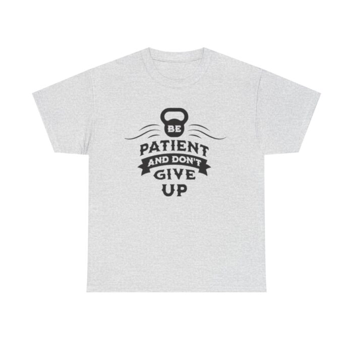 Be Patient and Never Give Up Motivational Gym T-Shirt – Fitness Apparel for Men & Women tee - Image 5