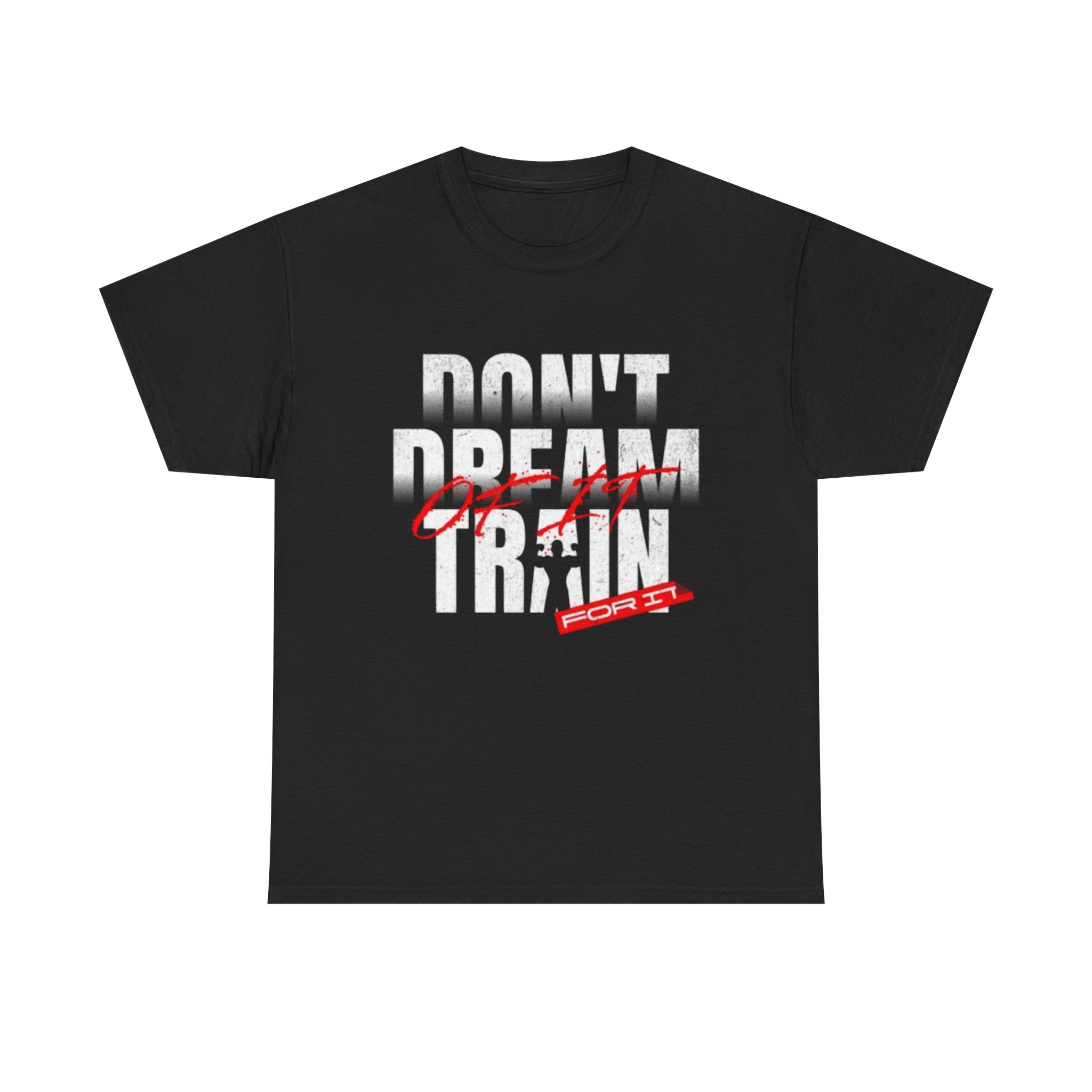 Don't Dream of It, Train for It Motivational Gym T-Shirt – Fitness Apparel for Men & Women tee