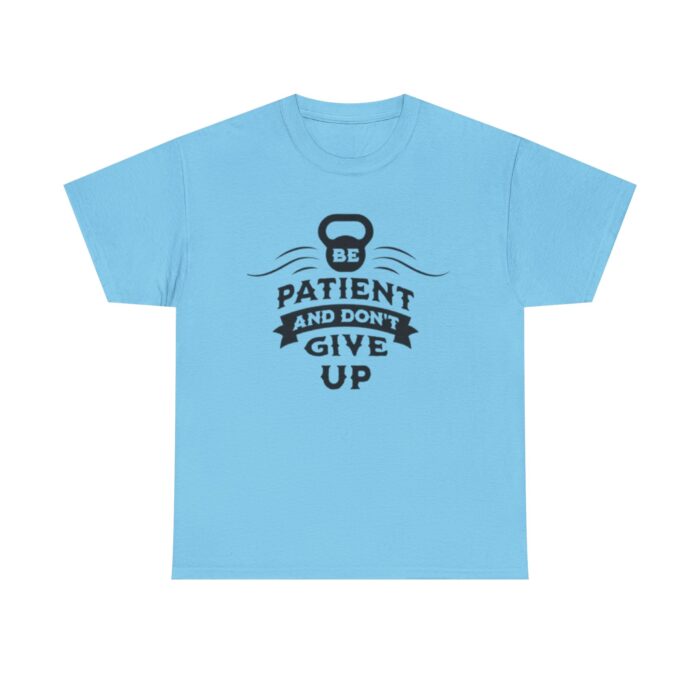 Be Patient and Never Give Up Motivational Gym T-Shirt – Fitness Apparel for Men & Women tee - Image 33