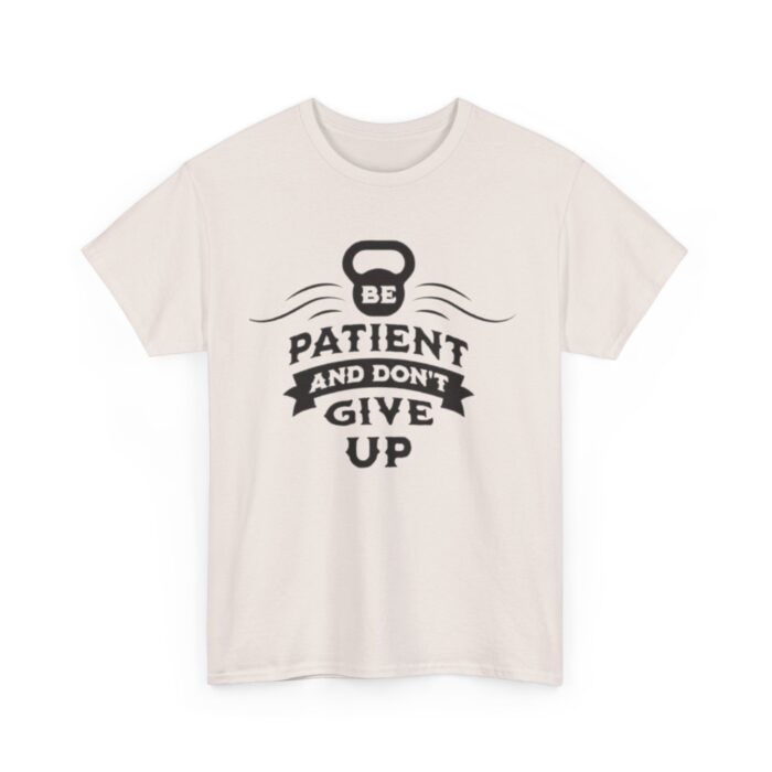 Be Patient and Never Give Up Motivational Gym T-Shirt – Fitness Apparel for Men & Women tee - Image 15