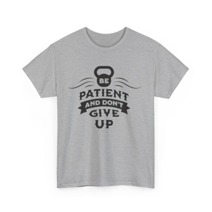 Be Patient and Never Give Up Motivational Gym T-Shirt – Fitness Apparel for Men & Women tee - Image 23